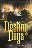 The Destiny Dogs: Book Three of Tungsten Tales