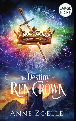 The Destiny of Ren Crown - Large Print Hardback - Zoelle, Anne
