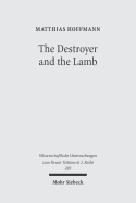 The Destroyer and the Lamb: The Relationship Between Angelomorphic and Lamb Christology in the Book of Revelation