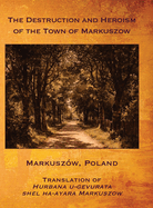The Destruction and Heroism of the Town of Markuszow (Markusz?w, Poland)