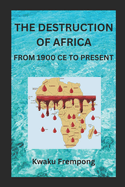 The Destruction of Africa: From 1900 CE to the Present