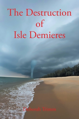 The Destruction of Isle Demieres - Trimm, Deborah