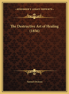 The Destructive Art of Healing (1856)