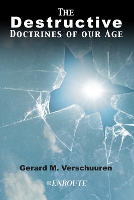 The Destructive Doctrines of Our Age - Verschuuren, Gerard M