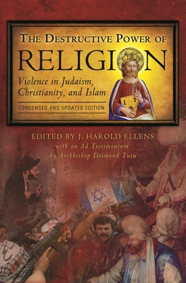 The Destructive Power of Religion: Violence in Judaism, Christianity, and Islam - Ellens, J Harold, Dr., Ph.D. (Editor)