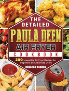 The Detailed Paula Deen Air Fryer Cookbook: 200 Irresistible Air Fryer Recipes for Beginners and Advanced Users