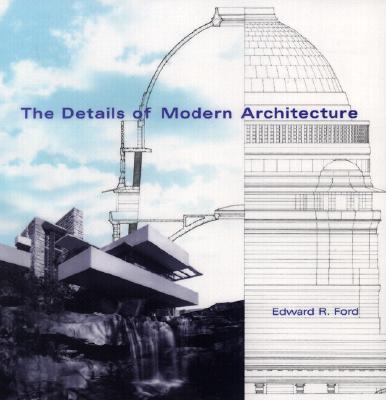 The Details of Modern Architecture - Ford, Edward R