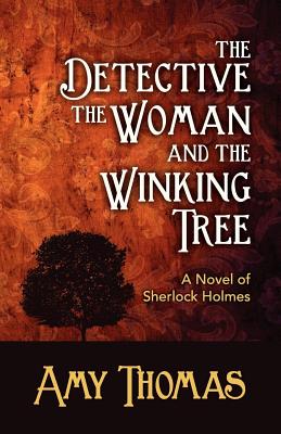 The Detective, the Woman and the Winking Tree: A Novel of Sherlock Holmes - Thomas, Amy