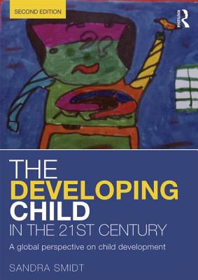 The Developing Child in the 21st Century: A global perspective on child development - Smidt, Sandra