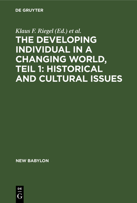 The Developing Individual in a Changing World, Teil 1: Historical and Cultural Issues - Riegel, Klaus F (Editor), and Meacham, John A (Editor)