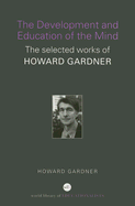 The Development and Education of the Mind: The Selected Works of Howard Gardner