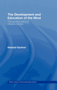 The Development and Education of the Mind: The Selected Works of Howard Gardner