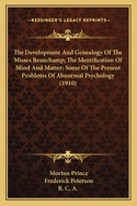 The Development and Genealogy of the Misses Beauchamp; The Identification of Mind and Matter; Some of the Present Problems of Abnormal Psychology (1910)