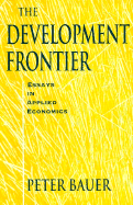 The Development Frontier: Essays in Applied Economics - Bauer, Peter Tamas, Lord