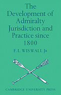 The Development of Admiralty Jurisdiction and Practice Since 1800