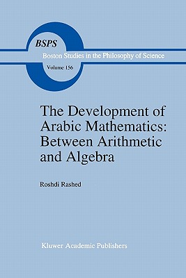 The Development of Arabic Mathematics: Between Arithmetic and Algebra - Rashed, R., and Armstrong, A. (Translated by)