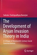 The Development of Aryan Invasion Theory in India: A Critique of Nineteenth-Century Social Constructionism