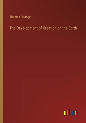 The Development of Creation on the Earth - Strange, Thomas