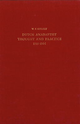 The Development of Dutch Anabaptist Thought and Practice from 1539-1564 - Keeney, William Echard