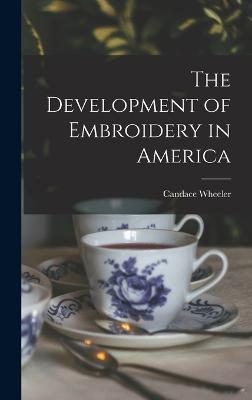 The Development of Embroidery in America - Wheeler, Candace