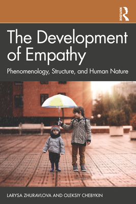 The Development of Empathy: Phenomenology, Structure and Human Nature - Zhuravlova, Larysa, and Chebykin, Oleksiy