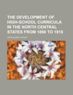 The Development of High-School Curricula in the North Central States from 1860 to 1918