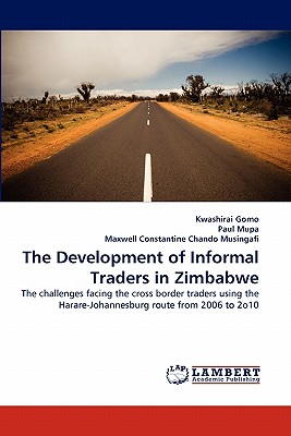 The Development of Informal Traders in Zimbabwe - Gomo, Kwashirai, and Mupa, Paul, and Constantine Chando Musingafi, Maxwell