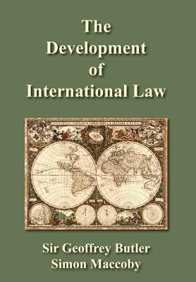 The Development of International Law - Butler, Geoffrey G, and Butler, Geoffrey, Sir, and Maccoby, Simon