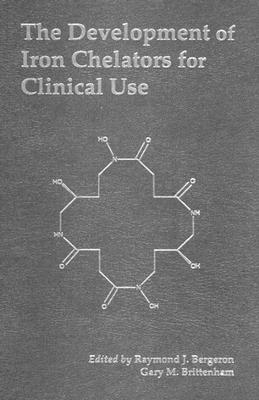 The Development of Iron Chelators for Clinical Use - Halliwell, Barry (Contributions by), and Bergeron, Raymond J, and Brittenham, Gary M