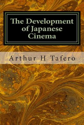 The Development of Japanese Cinema - Wang, Lijun (Editor), and Tafero, Arthur H