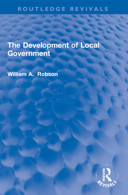 The Development of Local Government - Robson, William