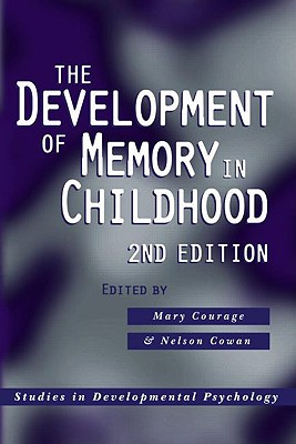 The Development of Memory in Infancy and Childhood - Cowan, Nelson (Editor), and Courage, Mary L (Editor)