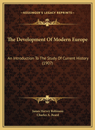 The Development of Modern Europe an Introduction to the Study of Current History, Vol. 2 (Classic Reprint)