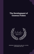 The Development of Osseous Fishes