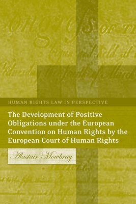 The Development of Positive Obligations Under the European Convention on Human Rights by the European Court of Human Rights - Mowbray, Alastair, and Harvey, Colin (Editor)