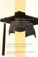 The Development of Postsecondary Education Systems in Canada: A Comparison Between British Columbia, Ontario, and Qubec, 1980-2010