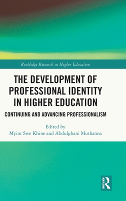 The Development of Professional Identity in Higher Education: Continuing and Advancing Professionalism - Khine, Myint Swe (Editor), and Muthanna, Abdulghani (Editor)