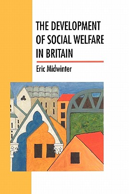 The Development of Social Welfare in Britain - Midwinter, Eric C