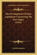 The Development of State Legislation Concerning the Free Negro (1918)