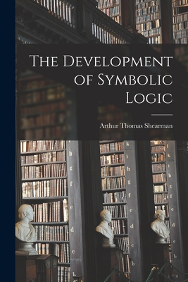 The Development of Symbolic Logic - Shearman, Arthur Thomas