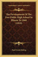 The Development Of The Free Public High School In Illinois To 1860 (1919)