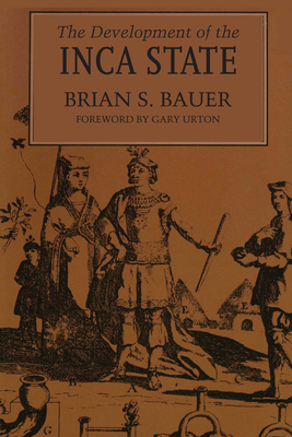 The Development of the Inca State - Bauer, Brian S, and Urton, Gary (Introduction by)