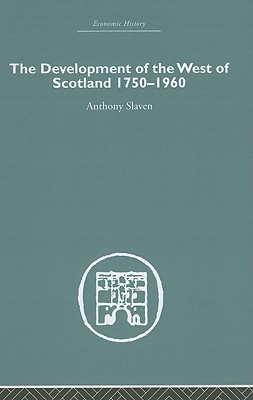 The Development of the West of Scotland 1750-1960 - Slaven, Anthony