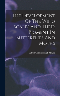 The Development Of The Wing Scales And Their Pigment In Butterflies And Moths - Mayor, Alfred Goldsborough
