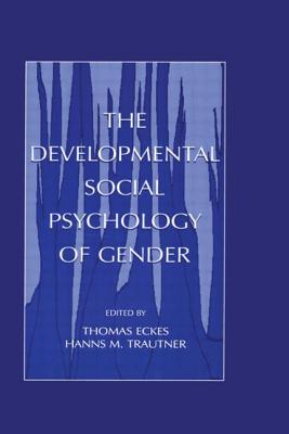 The Developmental Social Psychology of Gender - Eckes, Thomas (Editor), and Trautner, Hanns M (Editor)