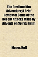 The Devil and the Adventists: A Brief Review of Some of the Recent Attacks Made by Advents on Spiritualism