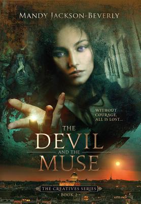 The Devil And The Muse: (The Creatives Series, Book 2) A Dark And Seductive Supernatural Suspense Thriller - Jackson-Beverly, Mandy, and Sindell, Joshua (Editor)