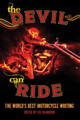 The Devil Can Ride: The World's Best Motorcycle Writing - Klancher, Lee, and Cameron, Kevin (Contributions by), and Lewis, Jack (Contributions by)