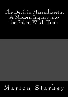 The Devil in Massachusetts: A Modern Inquiry into the Salem Witch Trials - Starkey, Marion L