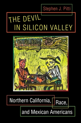 The Devil in Silicon Valley: Northern California, Race, and Mexican Americans - Pitti, Stephen J
